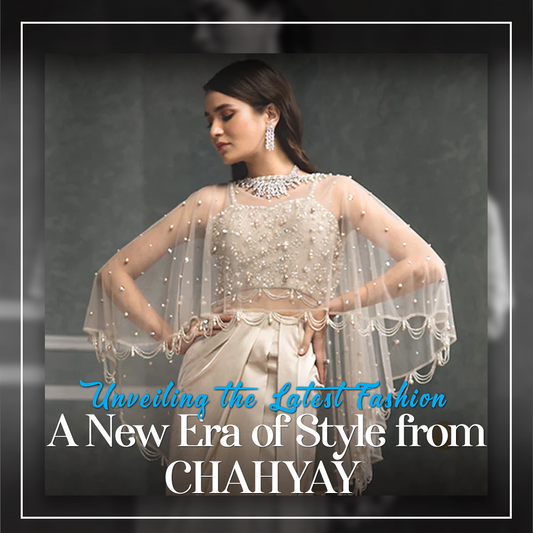 Unveiling the Latest Fashion "A New Era of Style from CHAHYAY"